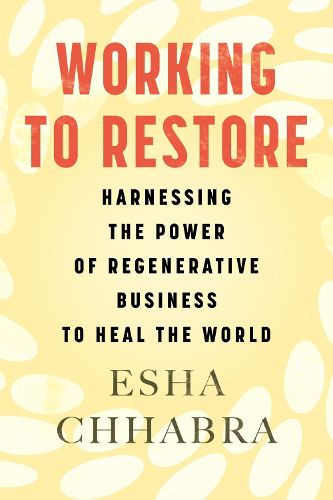 Cover image for Working to Restore: Harnessing the Power of Regenerative Business to Heal the World