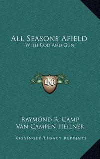 Cover image for All Seasons Afield: With Rod and Gun