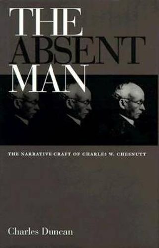 The Absent Man: The Narrative Craft of Charles W. Chesnutt