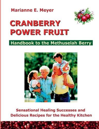 Cranberry Power Fruit: Handbook to the Methusalem Berry Sensational Healing Successes