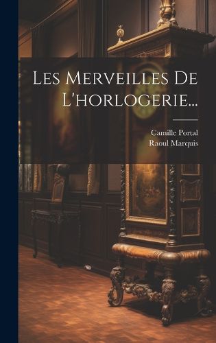 Cover image for Les Merveilles De L'horlogerie...
