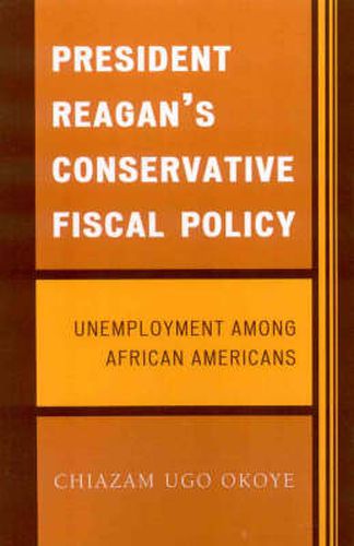 Cover image for President Reagan's Conservative Fiscal Policy: Unemployment Among African Americans