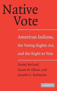 Cover image for Native Vote: American Indians, the Voting Rights Act, and the Right to Vote