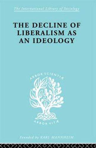 Cover image for The Decline of Liberalism as an Ideology: With Particular Reference to German Politico-Legal Thought