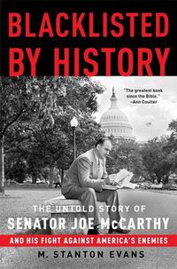 Cover image for Blacklisted by History: The Untold Story of Senator Joe McCarthy and His Fight Against America's Enemies
