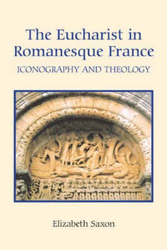 Cover image for The Eucharist in Romanesque France: Iconography and Theology