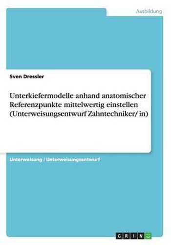 Cover image for Unterkiefermodelle anhand anatomischer Referenzpunkte mittelwertig einstellen (Unterweisungsentwurf Zahntechniker/ in)
