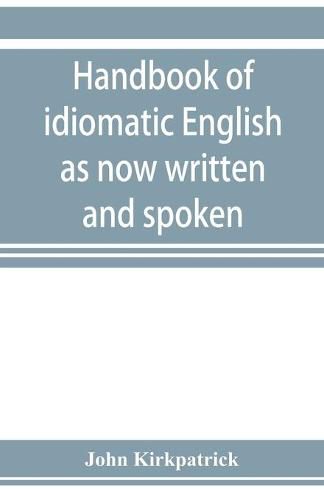 Cover image for Handbook of idiomatic English as now written and spoken