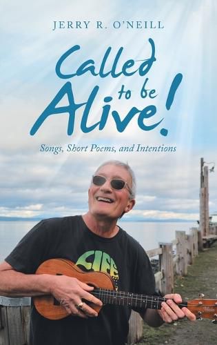 Cover image for Called to Be Alive!: Songs, Short Poems, and Intentions