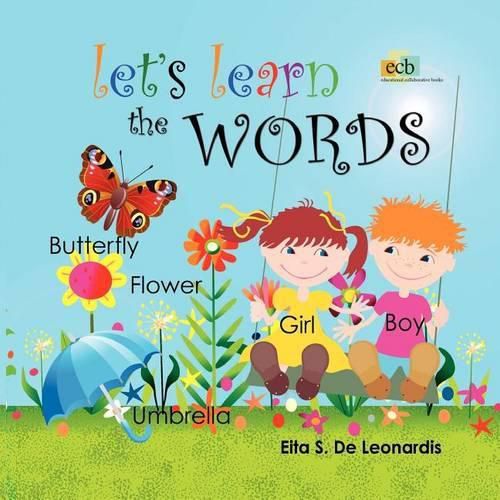 Cover image for Let's Learn The Words: Excellent for young children from newborn to preschool on learning to read or speak English. An enchanting picture word books feature hundreds of bright and colourful illustrations.