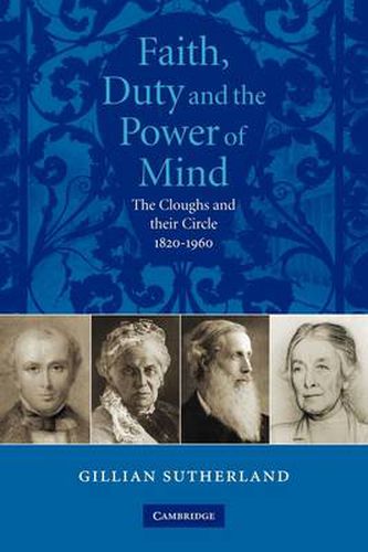 Cover image for Faith, Duty, and the Power of Mind: The Cloughs and their Circle, 1820-1960