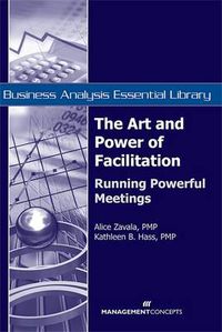 Cover image for The Art and Power of Facilitation: Running Powerful Meetings