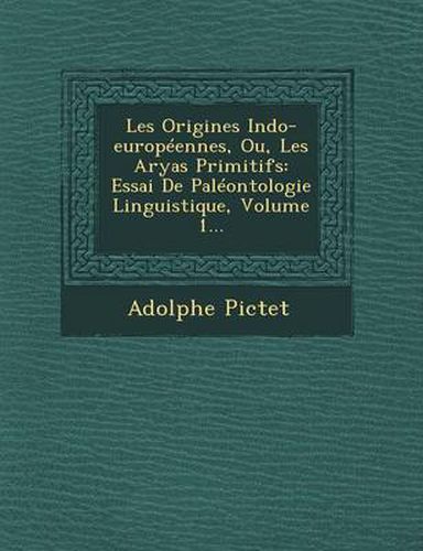 Cover image for Les Origines Indo-Europeennes, Ou, Les Aryas Primitifs: Essai de Paleontologie Linguistique, Volume 1...