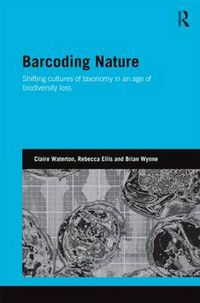 Cover image for Barcoding Nature: Shifting Cultures of Taxonomy in an Age of Biodiversity Loss