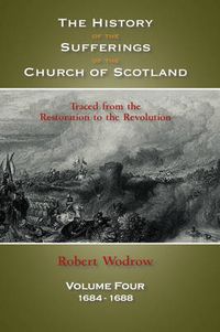 Cover image for The History of the Sufferings of the Church of Scotland: Volume 4