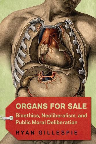 Cover image for Organs for Sale: Bioethics, Neoliberalism, and Public Moral Deliberation