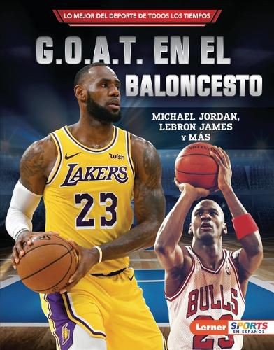 Cover image for G.O.A.T. En El Baloncesto (Basketball's G.O.A.T.): Michael Jordan, Lebron James Y Mas