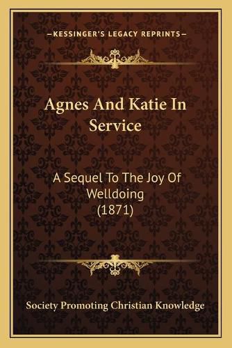 Agnes and Katie in Service: A Sequel to the Joy of Welldoing (1871)