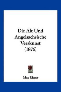 Cover image for Die Alt Und Angelsachsische Verskunst (1876)