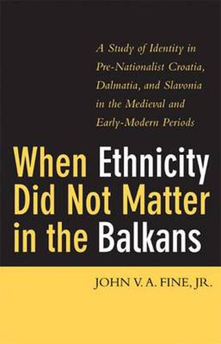 Cover image for WHEN ETHNICITY DID NOT MATTER IN THE BALKANS