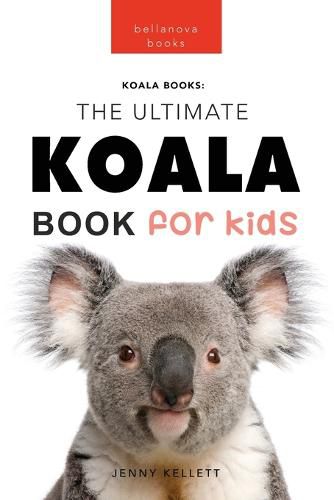 Koalas The Ultimate Koala Book for Kids