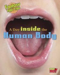 Cover image for A Day Inside the Human Body: Fantasy Science Field Trips (Fantasy Science Field Trips)