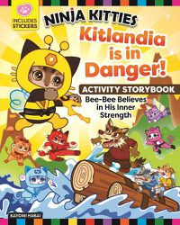 Cover image for Ninja Kitties Kitlandia is in Danger! Activity Storybook: Bee-Bee Believes in His Inner Strength