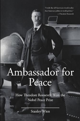 Cover image for Ambassador for Peace: How Theodore Roosevelt Won the Nobel Peace Prize