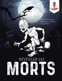 Cover image for Reveiller les Morts: Adult Edition Zombies Livre a Colorier