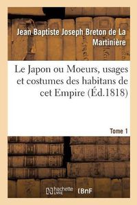 Cover image for Le Japon ou Moeurs, usages et costumes des habitans de cet Empire. Tome 1