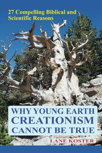 Cover image for Why Young Earth Creationism Cannot Be True: 27 Compelling Biblical and Scientific Reasons