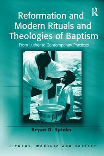 Cover image for Reformation and Modern Rituals and Theologies of Baptism: From Luther to Contemporary Practices