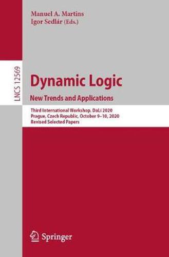 Cover image for Dynamic Logic. New Trends and Applications: Third International Workshop, DaLi 2020, Prague, Czech Republic, October 9-10, 2020, Revised Selected Papers