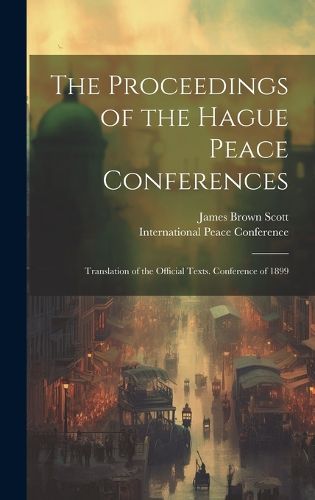 Cover image for The Proceedings of the Hague Peace Conferences; Translation of the Official Texts. Conference of 1899