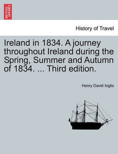 Ireland in 1834. A journey throughout Ireland during the Spring, Summer and Autumn of 1834. ... Third edition.
