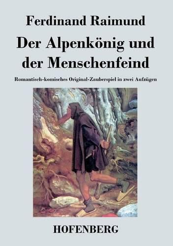 Cover image for Der Alpenkoenig und der Menschenfeind: Romantisch-komisches Original-Zauberspiel in zwei Aufzugen