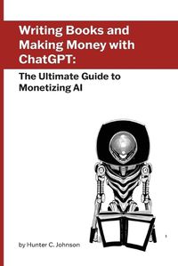 Cover image for Writing Books and Making Money with ChatGPT