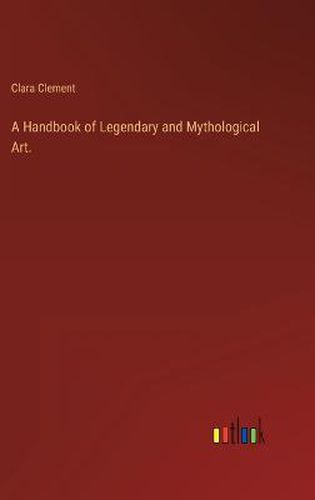 Cover image for A Handbook of Legendary and Mythological Art.