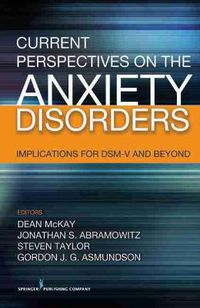 Cover image for Current Perspectives on the Anxiety Disorders: Implications for DSM-V and Beyond