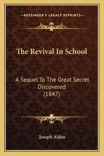 Cover image for The Revival in School: A Sequel to the Great Secret Discovered (1847)