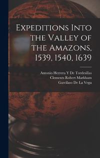 Cover image for Expeditions Into the Valley of the Amazons, 1539, 1540, 1639