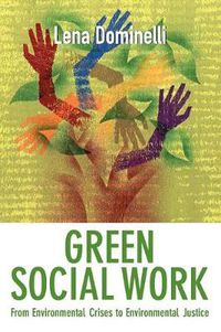 Cover image for Green Social Work: from Environmental Crises to Environmental Justice