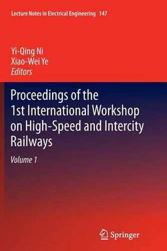 Proceedings of the 1st International Workshop on High-Speed and Intercity Railways: Volume 1