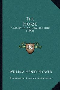 Cover image for The Horse: A Study in Natural History (1892)