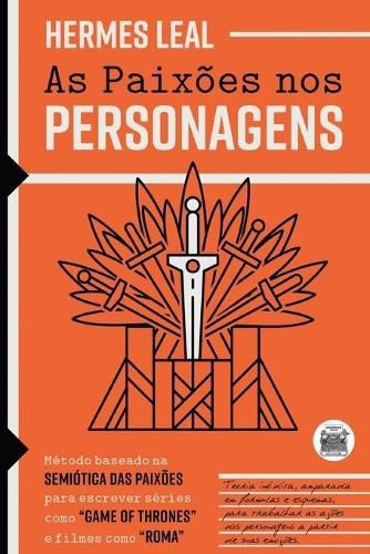 Cover image for As Paixoes nos Personagens: Metodo baseado na Semiotica das Paixoes para escrever series como  Game of Thrones  e filmes como  Roma