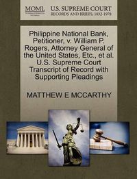 Cover image for Philippine National Bank, Petitioner, V. William P. Rogers, Attorney General of the United States, Etc., et al. U.S. Supreme Court Transcript of Record with Supporting Pleadings