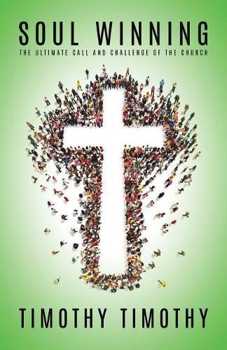 Cover image for SOUL WINNING ...The ultimate call and challenge of the Church