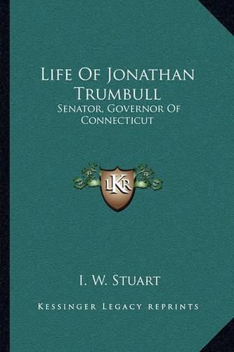 Life of Jonathan Trumbull: Senator, Governor of Connecticut