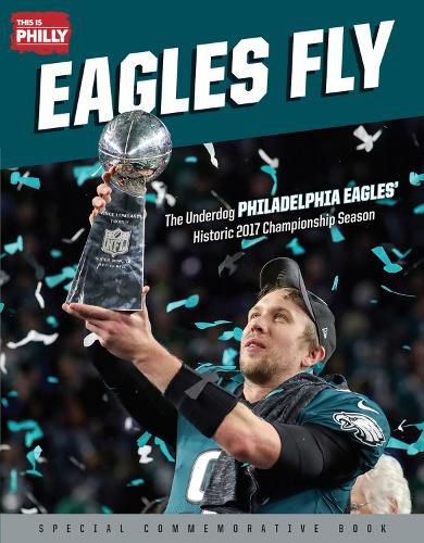 Cover image for Eagles Fly: The Underdog Philadelphia Eagles' Historic 2017 Championship Season