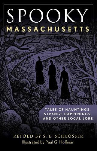 Spooky Massachusetts: Tales of Hauntings, Strange Happenings, and Other Local Lore